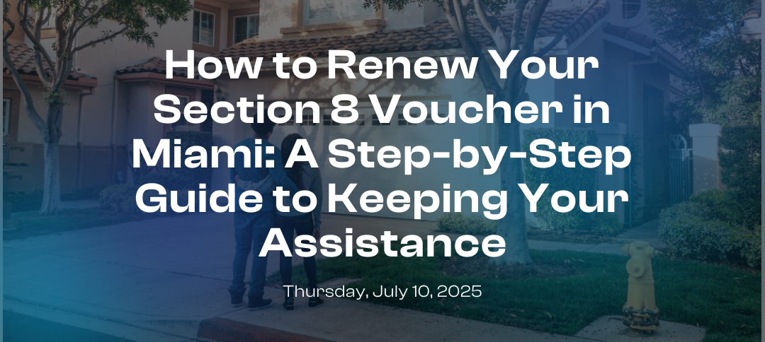 How to Renew Your Section 8 Voucher in Miami: A Step-by-Step Guide to Keeping Your Assistance